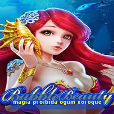 magia proibida ogum xoroque